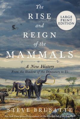 Book cover for The Rise and Reign of the Mammals: A New History, from the Shadow of the Dinosaurs to Us