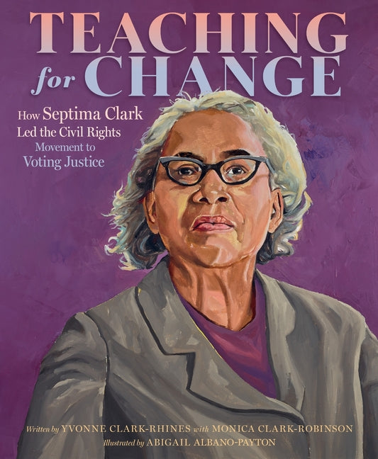 Book cover for Teaching for Change: How Septima Clark Led the Civil Rights Movement to Voting Justice