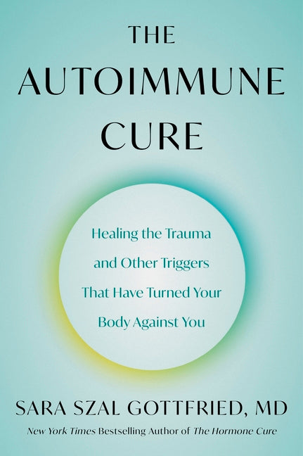 Book cover for Autoimmune Cure: Healing the Trauma and Other Triggers That Have Turned Your Body Against You