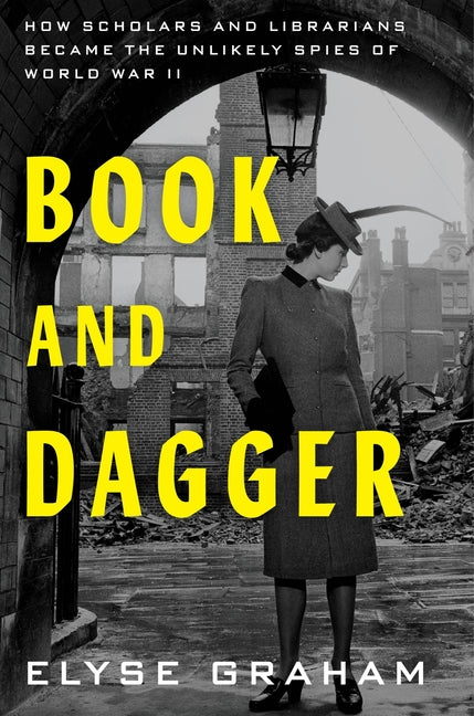Book cover for Book and Dagger: How Scholars and Librarians Became the Unlikely Spies of World War II