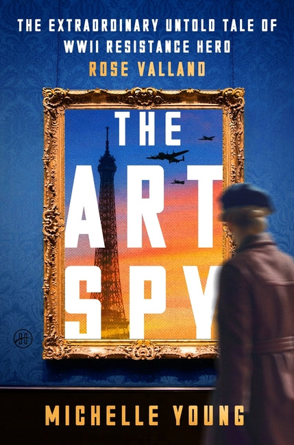 Book cover for Art Spy: The Extraordinary Untold Tale of WWII Resistance Hero Rose Valland