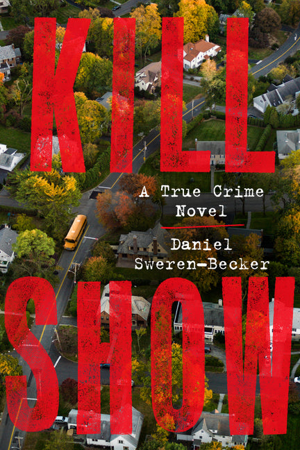 Book cover for Kill Show: A True Crime Novel