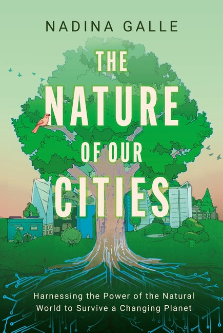 Book cover for Nature of Our Cities: Harnessing the Power of the Natural World to Survive a Changing Planet
