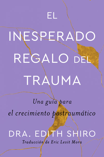 Book cover for The Unexpected Gift of Trauma \ El Inesperado Regalo del Trauma (Spanish Ed.): Una Guía Para El Crecimiento Postraumático