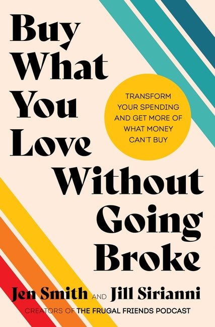Book cover for Buy What You Love Without Going Broke: Transform Your Spending and Get More of What Money Can't Buy