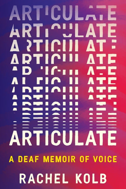 Book cover for Articulate: A Deaf Memoir of Voice