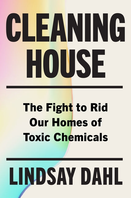 Book cover for Cleaning House: The Fight to Rid Our Homes of Toxic Chemicals