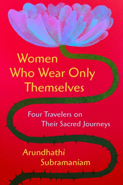 Book cover for Women Who Wear Only Themselves: Four Travelers on Their Sacred Journeys