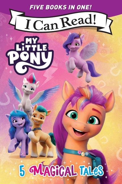 Book cover for My Little Pony: 5 Magical Tales: A 5-In-1 Level One I Can Read Collection Ponies Unite, a New Adventure, Meet the Ponies of Maretime Bay, Cutie Mark M
