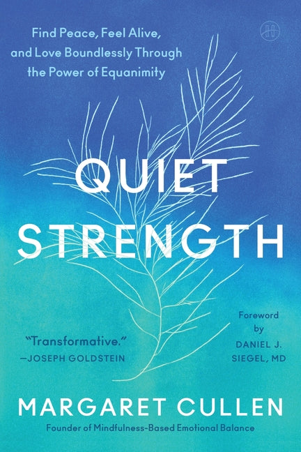 Book cover for Quiet Strength: Find Peace, Feel Alive, and Love Boundlessly Through the Power of Equanimity