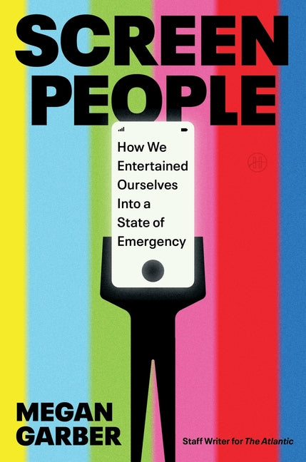 Book cover for Screen People: How We Entertained Ourselves Into a State of Emergency