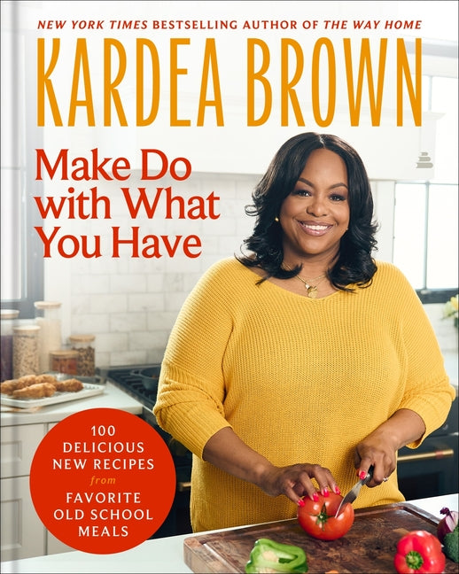 Book cover for Make Do with What You Have: 100 Delicious New Recipes from Favorite Old-School Meals