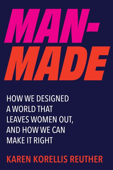 Book cover for Man-Made: How We Designed a World That Leaves Women Out, and How We Can Make It Right