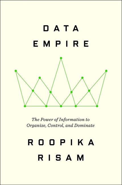 Book cover for Data Empire: The Power of Information to Organize, Control, and Dominate