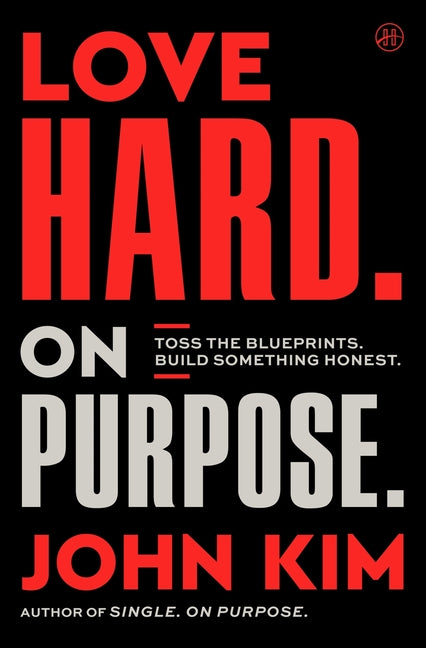 Book cover for Love Hard on Purpose: Toss the Blueprints. Build Something Honest.