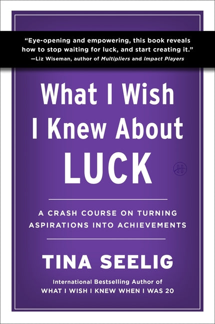 Book cover for What I Wish I Knew about Luck: A Crash Course on Turning Aspirations Into Achievements