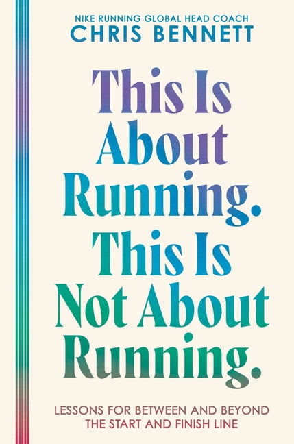 Book cover for This Is about Running. This Is Not about Running.: Lessons for Between and Beyond the Start and Finish Line