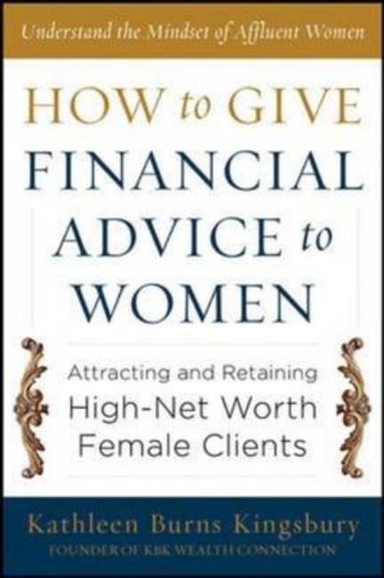 Book cover for How to Give Financial Advice to Women: Attracting and Retaining High-Net Worth Female Clients