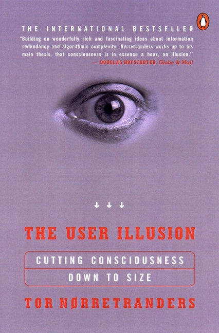 Book cover for The User Illusion: Cutting Consciousness Down to Size