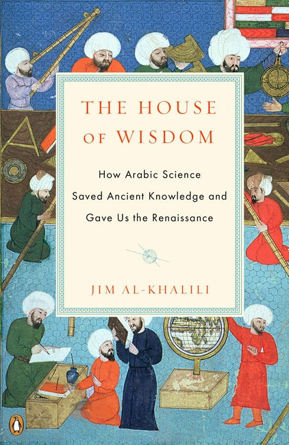 Book cover for House of Wisdom: How Arabic Science Saved Ancient Knowledge and Gave Us the Renaissance