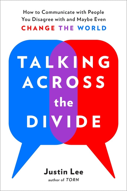Book cover for Talking Across the Divide: How to Communicate with People You Disagree with and Maybe Even Change the World