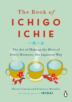 Book cover for The Book of Ichigo Ichie: The Art of Making the Most of Every Moment, the Japanese Way