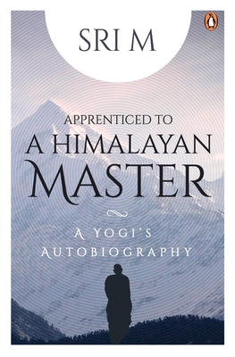 Book cover for Apprenticed to a Himalayan Master: A Yogi's Autobiography