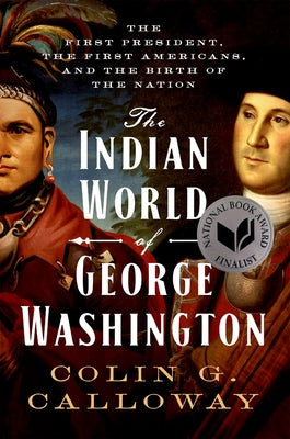 Book cover for The Indian World of George Washington: The First President, the First Americans, and the Birth of the Nation