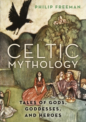Book cover for Celtic Mythology: Tales of Gods, Goddesses, and Heroes