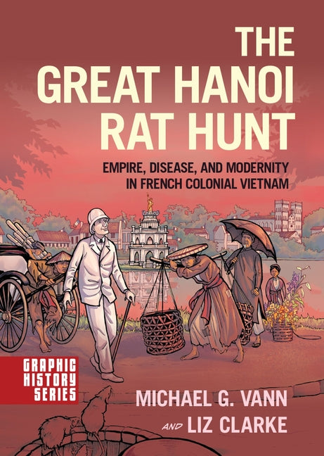 Book cover for Great Hanoi Rat Hunt: Empire, Disease, and Modernity in French Colonial Vietnam