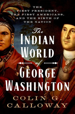 Book cover for The Indian World of George Washington: The First President, the First Americans, and the Birth of the Nation