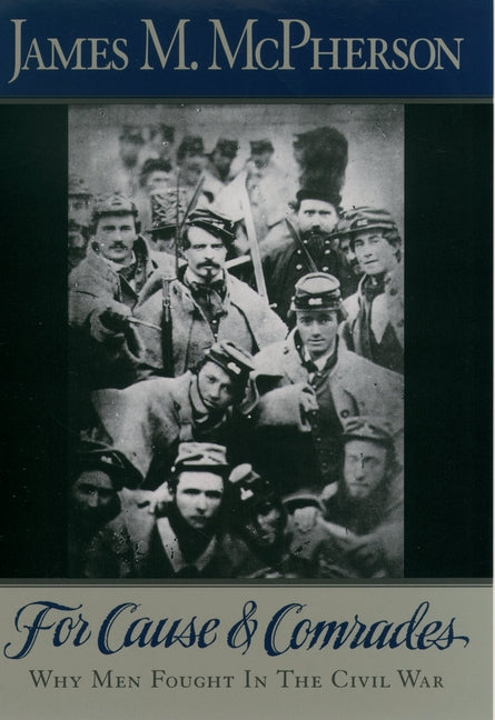 Book cover for For Cause and Comrades: Why Men Fought in the Civil War