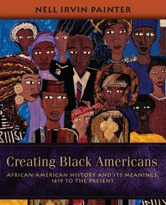 Book cover for Creating Black Americans: African-American History and Its Meanings, 1619 to the Present