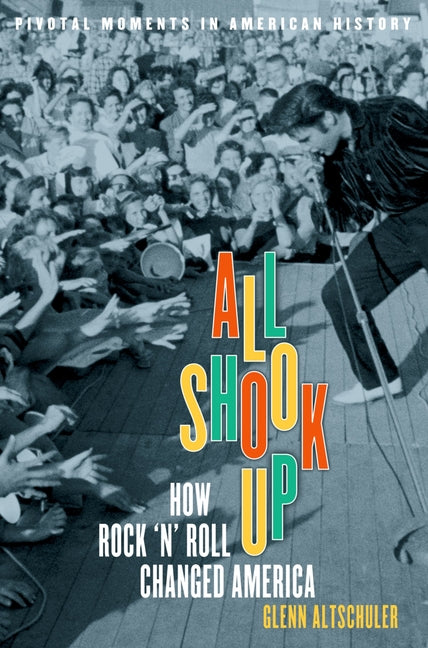 Book cover for All Shook Up: How Rock 'n' Roll Changed America