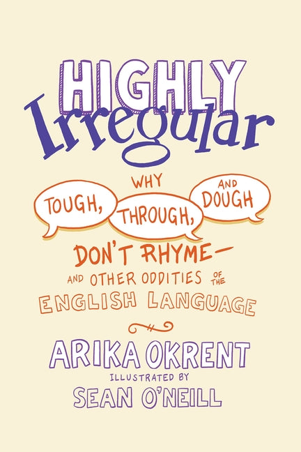 Book cover for Highly Irregular: Why Tough, Through, and Dough Don't Rhyme--And Other Oddities of the English Language