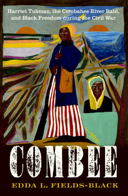 Book cover for Combee: Harriet Tubman, the Combahee River Raid, and Black Freedom During the Civil War
