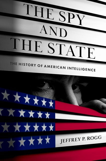Book cover for Spy and the State: The History of American Intelligence