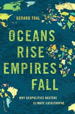 Book cover for Oceans Rise Empires Fall: Why Geopolitics Hastens Climate Catastrophe