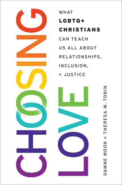 Book cover for Choosing Love: What LGBTQ+ Christians Can Teach Us All about Relationships, Inclusion, and Justice