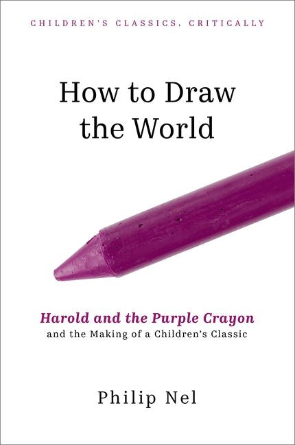 Book cover for How to Draw the World: Harold and the Purple Crayon and the Making of a Children's Classic