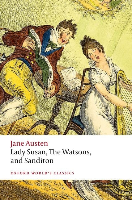 Book cover for Lady Susan, the Watsons, and Sanditon: Unfinished Fictions and Other Writings