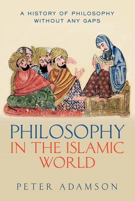Book cover for Philosophy in the Islamic World: A History of Philosophy Without Any Gaps, Volume 3
