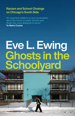 Book cover for Ghosts in the Schoolyard: Racism and School Closings on Chicago's South Side