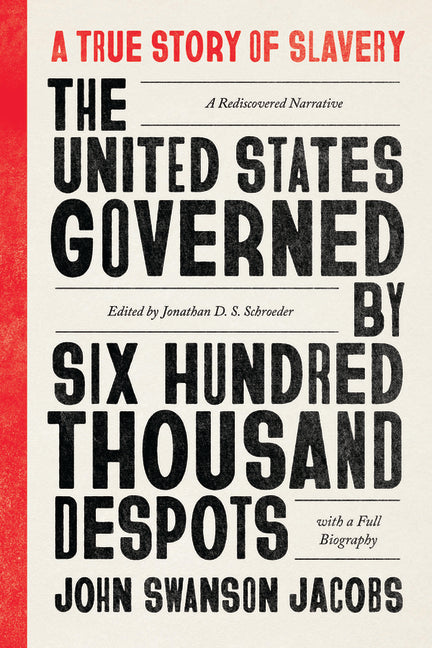 Book cover for United States Governed by Six Hundred Thousand Despots: A True Story of Slavery; A Rediscovered Narrative, with a Full Biography (First Edition, Criti