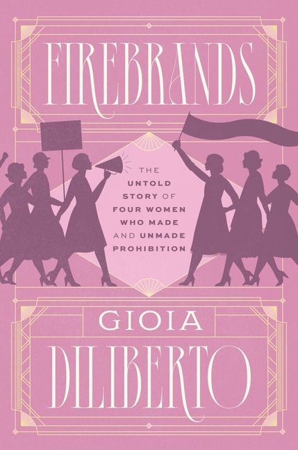 Book cover for Firebrands: The Untold Story of Four Women Who Made and Unmade Prohibition