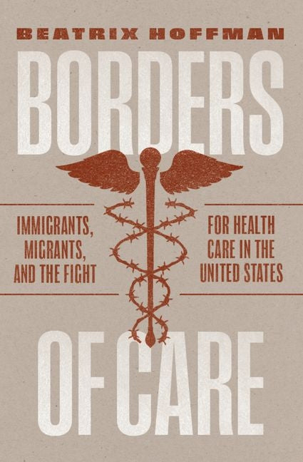 Book cover for Borders of Care: Immigrants, Migrants, and the Fight for Health Care in the United States