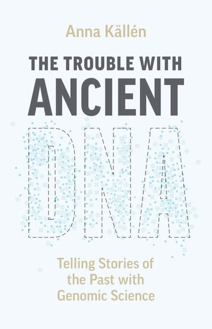 Book cover for Trouble with Ancient DNA: Telling Stories of the Past with Genomic Science