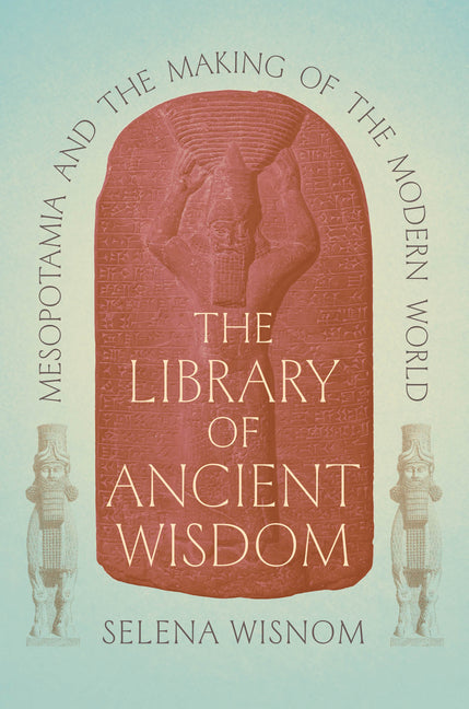 Book cover for Library of Ancient Wisdom: Mesopotamia and the Making of the Modern World