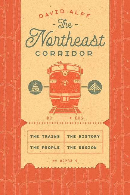 Book cover for Northeast Corridor: The Trains, the People, the History, the Region