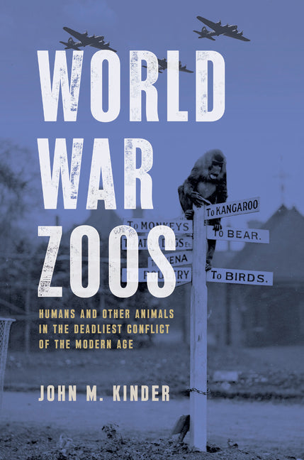 Book cover for World War Zoos: Humans and Other Animals in the Deadliest Conflict of the Modern Age